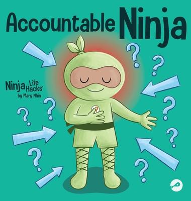 Accountable Ninja: A Children's Book About a Victim Mindset, Blaming Others, and Accepting Responsibility