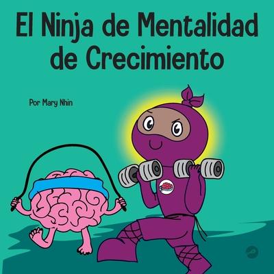 El Ninja de Mentalidad de Crecimiento: Un libro para nios sobre el poder del todava