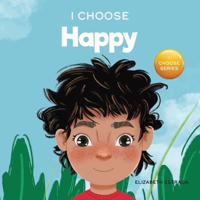 I Choose to Be Happy: A Colorful, Picture Book About Happiness, Optimism, and Positivity Subscription