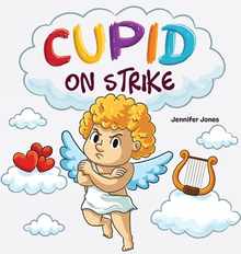 Cupid on Strike: A Funny Valentine's Rhyming Read Aloud