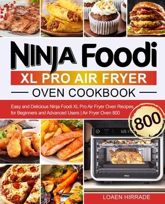 Ninja Foodi XL Pro Air Fryer Oven Cookbook: Easy and Delicious Ninja Foodi XL Pro Air Fryer Oven Recipes for Beginners and Advanced Users Air Fryer Ov