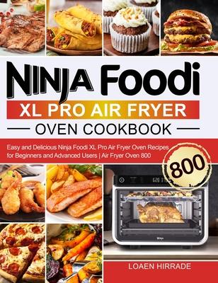 Ninja Foodi XL Pro Air Fryer Oven Cookbook: Easy and Delicious Ninja Foodi XL Pro Air Fryer Oven Recipes for Beginners and Advanced Users Air Fryer Ov