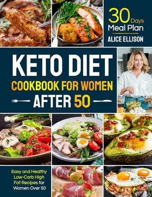 Keto Diet Cookbook for Women After 50: Easy and Healthy Low-Carb High Fat Recipes with 30 Days Meal Plan for Women Over 50