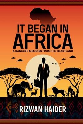 It Began in Africa: A Banker's Memoirs from the Heartland! Subscription