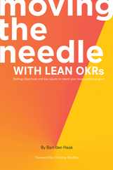 Moving the Needle With Lean OKRs: Setting Objectives and Key Results to Reach Your Most Ambitious Goal Subscription