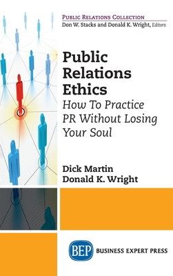 Public Relations Ethics: How To Practice PR Without Losing Your Soul