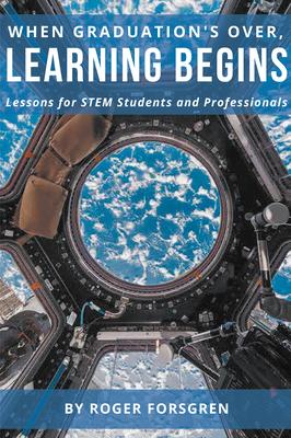 When Graduation's Over, Learning Begins: Lessons for STEM Students and Professionals