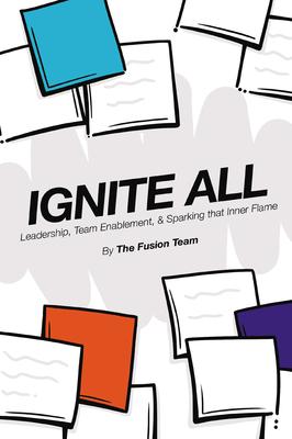 Ignite All: Leadership, Team Enablement, & Sparking That Inner Flame