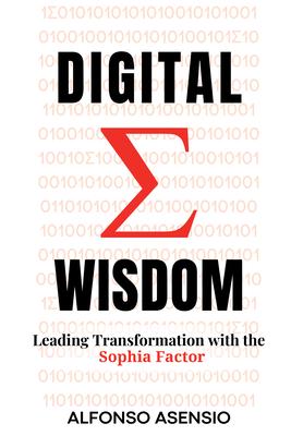 Digital Wisdom: Leading Transformation with the Sophia Factor