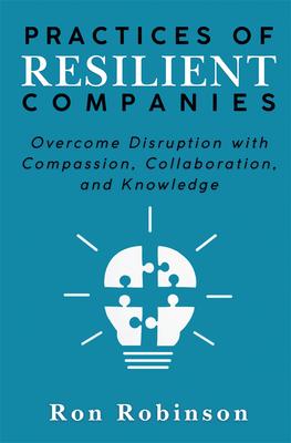 Practices of Resilient Companies: Overcome Disruption with Compassion, Collaboration, and Knowledge Subscription