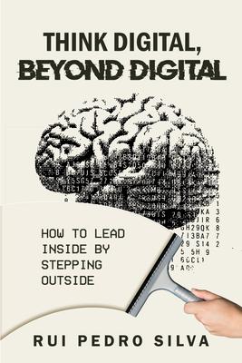 Think Digital, Beyond Digital: How to Lead Inside by Stepping Outside Subscription