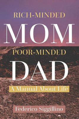 Rich-Minded Mom, Poor-Minded Dad: A Manual About Life