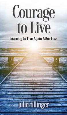 Courage to Live: Learning to Live Again After Loss