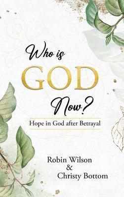 Who is God Now?: Hope in God After Betrayal