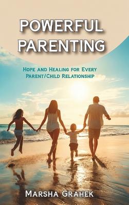 Powerful Parenting: Hope and Healing for Every Parent/Child Relationship Subscription
