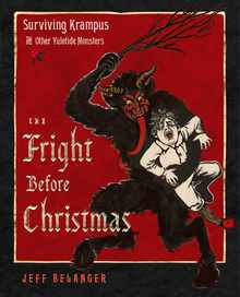 The Fright Before Christmas: Surviving Krampus and Other Yuletide Monsters, Witches, and Ghosts