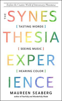 The Synesthesia Experience: Tasting Words, Seeing Music, and Hearing Color