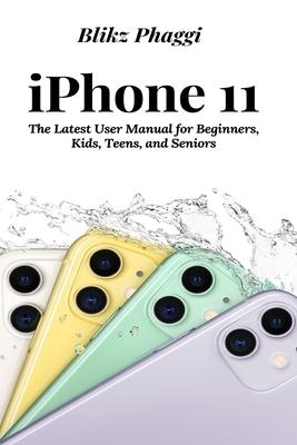iPhone 11: The Latest User Manual for Beginners, Kids, Teens, and Seniors Subscription
