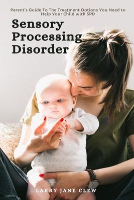 Sensory Processing Disorder: Parent's Guide To The Treatment Options You Need to Help Your Child with SPD Subscription
