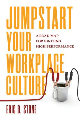 Jumpstart Your Workplace Culture: A Road Map for Igniting High Performance