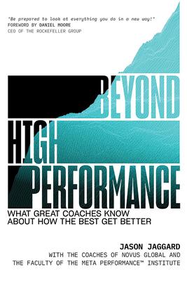 Beyond High Performance: What Great Coaches Know about How the Best Get Better