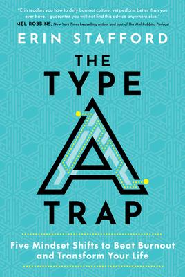 The Type a Trap: Five Mindset Shifts to Beat Burnout and Transform Your Life