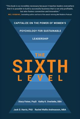 The Sixth Level: Capitalize on the Power of Women's Psychology for Sustainable Leadership