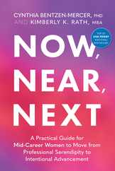 Now, Near, Next: A Practical Guide for Mid-Career Women to Move from Professional Serendipity to Intentional Advancement Subscription