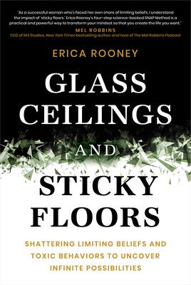 Glass Ceilings and Sticky Floors: Shattering Limiting Beliefs and Toxic Behaviors to Uncover Infinite Possibilities