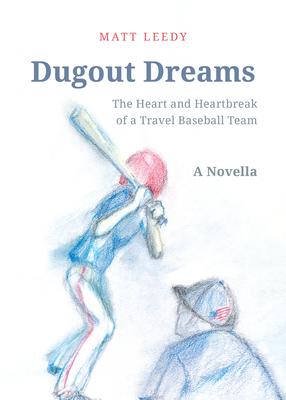 Dugout Dreams: The Heart and Heartbreak of a Travel Baseball Team