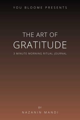 The Art of Gratitude: 3 Minute Morning Ritual Journal by Nazanin Mandi ...