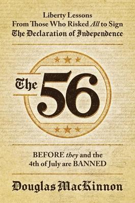 The 56: Liberty Lessons from Those Who Risked All to Sign the Declaration of Independence