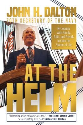 At the Helm: My Journey with Family, Faith, and Friends to Calm the Storms of Life