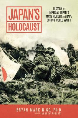 Japan's Holocaust: History of Imperial Japan's Mass Murder and Rape During World War II