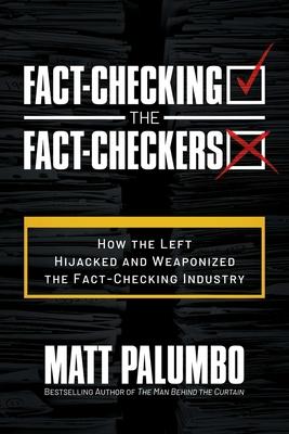 Fact-Checking the Fact-Checkers: How the Left Hijacked and Weaponized the Fact-Checking Industry