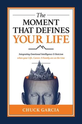 The Moment That Defines Your Life: Integrating Emotional Intelligence and Stoicism When Your Life, Career, and Family Are on the Line