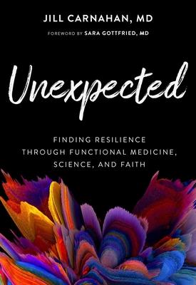 Unexpected: Finding Resilience Through Functional Medicine, Science, and Faith