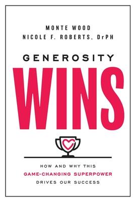 Generosity Wins: How and Why This Game-Changing Superpower Drives Our Success