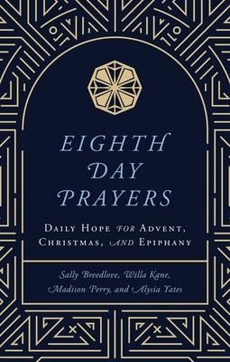 Eighth Day Prayers (Volume 1): Daily Hope for Advent, Christmas, and Epiphany