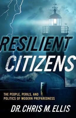 Resilient Citizens: The People, Perils, and Politics of Modern Preparedness Subscription