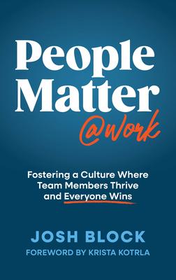 People Matter at Work: Fostering a Culture Where Team Members Thrive and Everyone Wins Subscription