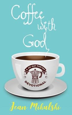 Coffee with God: A 40-Day Poetry Devotional