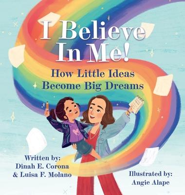 I Believe In Me!: How Little Ideas Become Big Dreams