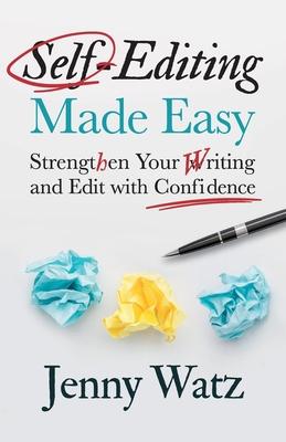 Self-Editing Made Easy: Strengthen Your Writing and Edit with Confidence