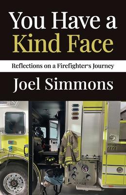 You Have a Kind Face: Reflections on a Firefighter's Journey