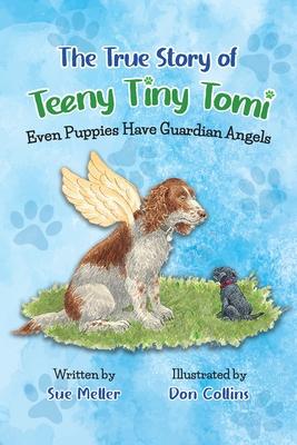 The True Story of Teeny Tiny Tomi: Even Puppies Have Guardian Angels