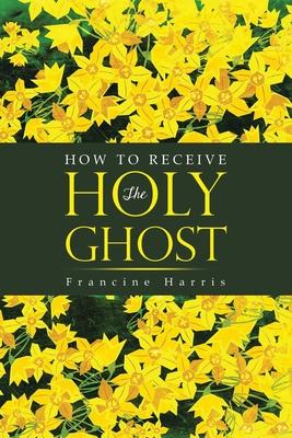 How to Receive the Holy Ghost