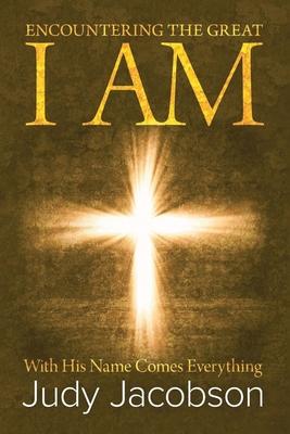 Encountering the Great I Am: With His Name Comes Everything