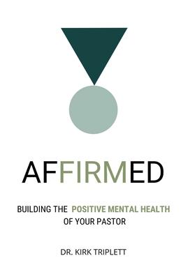 Affirmed: Building the Positive Mental Health of Your Pastor