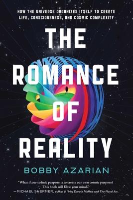 The Romance of Reality: How the Universe Organizes Itself to Create Life, Consciousness, and Cosmic Complexity Subscription